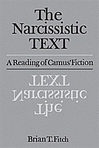 The Narcissistic Text: A Reading of Camus Fiction (Paperback)