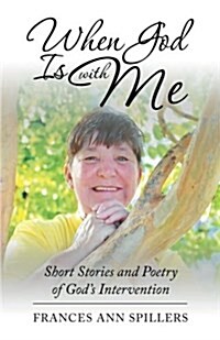 When God Is with Me: Short Stories and Poetry of Gods Intervention (Paperback)