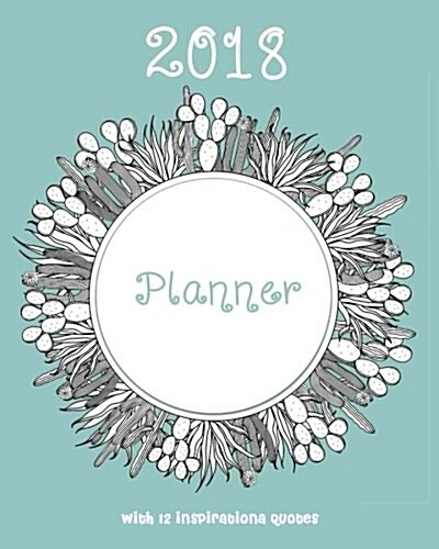 2018 Planner: Daily Weekly Monthly Planner with Inspirational Quotes Flower (Paperback)