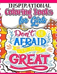 Coloring Books for Girls: Inspirational Coloring Book for Girls: Gorgeous Coloring Book for Girls 2017 (Cute, Relaxing, Inspiring, Quotes, Color (Paperback)