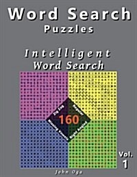 Word Search Puzzles: Intelligent Word Search, 160 Puzzles, Volume 1 (Paperback)