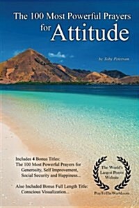 Prayer the 100 Most Powerful Prayers for Attitude - With 4 Bonus Books to Pray for Generosity, Self Improvement, Social Security & Happiness - For Men (Paperback)