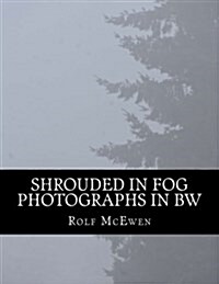 Shrouded in Fog - Photographs in Bw (Paperback)