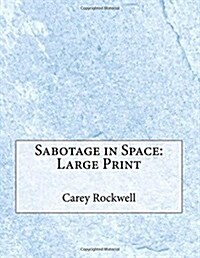 Sabotage in Space: Large Print (Paperback)