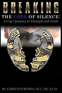 Breaking The Code Of Silence: : A Cops Journey to Triumph and Truth (Paperback)