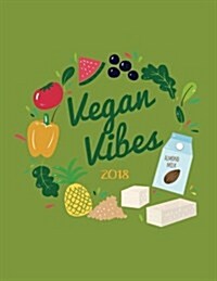 Vegan Vibes 2018: Vegan Weekly Monthly Planner Calendar Organiser and Journal with Inspirational Quotes + to Do Lists with Vegan Design (Paperback)