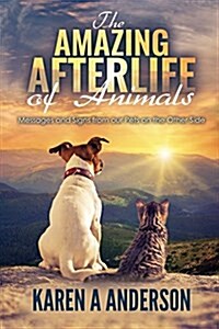 The Amazing Afterlife of Animals: Messages and Signs from Our Pets on the Other Side (Paperback)