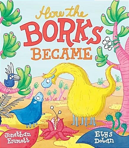 How the Borks Became : An Adventure in Evolution (Hardcover)