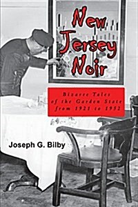 New Jersey Noir: Bizarre Tales of the Garden State from 1921 to 1952 (Paperback)