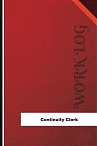 Continuity Clerk Work Log: Work Journal, Work Diary, Log - 126 Pages, 6 X 9 Inches (Paperback)
