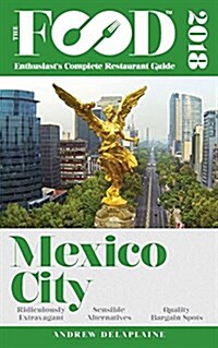 Mexico City - 2018 - The Food Enthusiasts Complete Restaurant Guide (Paperback)