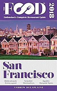 San Francisco - 2018 - The Food Enthusiasts Complete Restaurant Guide (Paperback)