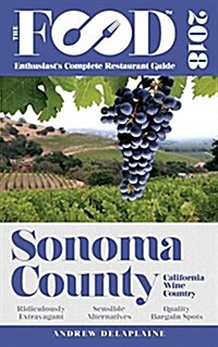 Sonoma County - 2018 - The Food Enthusiasts Complete Restaurant Guide (Paperback)