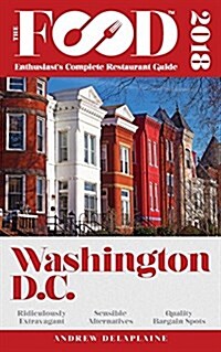 Washington, D.C. - 2018 - The Food Enthusiasts Complete Restaurant Guide (Paperback)