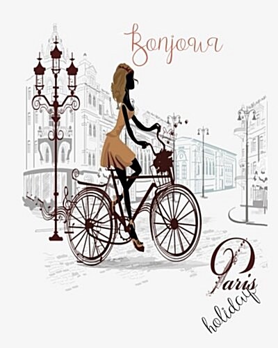 Bonjour Holiday ( Vacation Planner Paris Trip): Vacation Planner Design for Paris France Trip, Can Be Used as Diary or Notebook (Paperback)