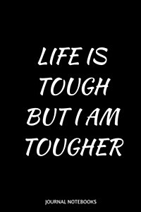 Life Is Tough But I Am Tougher: With Positive Quotes, Journal Notebook, 6 X 9 Inches (Paperback)