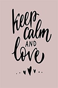 Keep Calm and Love: 6 X 9 120 Page Vintage Paper Journal (Paperback)