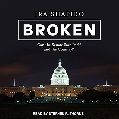 Broken: Can the Senate Save Itself and the Country? (MP3 CD)