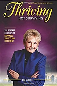 Thriving Not Surviving: The 5 Secret Pathways to Happiness, Success and Fulfilment (Paperback)
