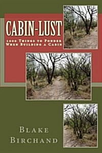 Cabin-Lust 1000 Things to Ponder When Building a Cabin (Paperback)