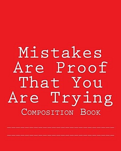 Mistakes Are Proof That You Are Trying: Composition Book (Paperback)