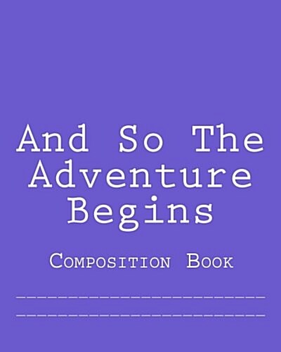 And So the Adventure Begins: Composition Book (Paperback)