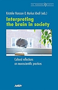 Interpreting the Brain in Society: Cultural Reflections on Neuroscientific Practices (Paperback)