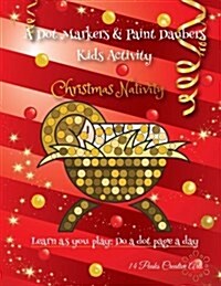 A Dot Markers & Paint Daubers Kids Activity Book: Christmas Nativity: Learn as You Play: Do a Dot Page a Day (Paperback)