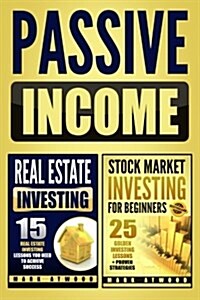 Passive Income: Real Estate Investing + Stock Market Investing (Two Books in One Volume) (Paperback)