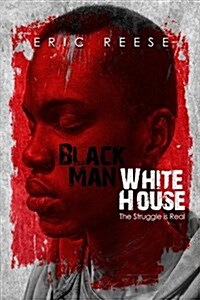 Black Man White House: The Struggle Is Real (Paperback)