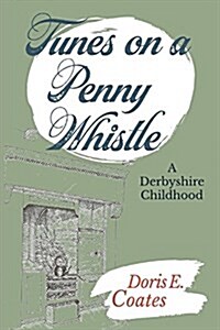 Tunes on a Penny Whistle: A Derbyshire Childhood (Paperback)