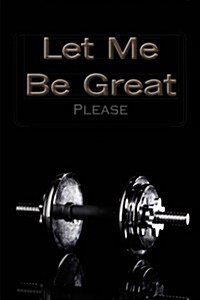 Let Me Be Great (Paperback)