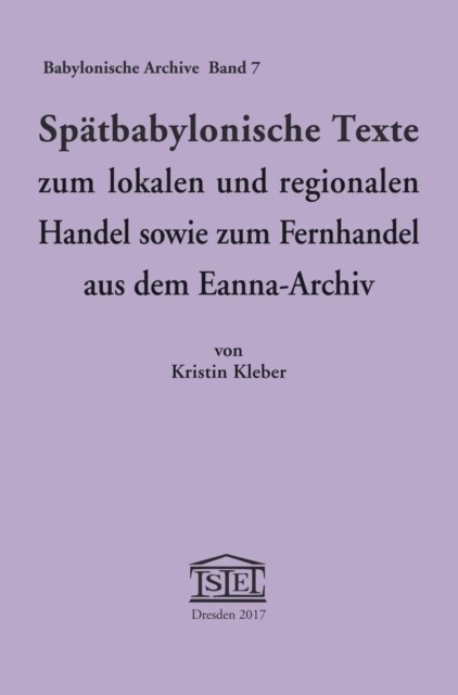 Spatbabylonische Texte Zum Lokalen Und Regionalen Handel Sowie Zum Fernhandel Aus Dem Eanna-Archiv (Hardcover)