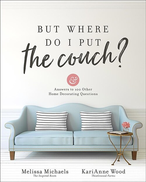 But Where Do I Put the Couch?: And Answers to 100 Other Home Decorating Questions (Paperback)