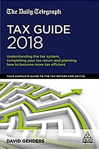 The Daily Telegraph Tax Guide 2018 : Understanding the Tax System, Completing Your Tax Return and Planning How to Become More Tax Efficient (Paperback, 42 Revised edition)