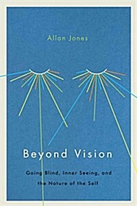 Beyond Vision: Going Blind, Inner Seeing, and the Nature of the Self (Hardcover)