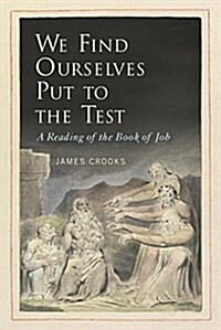 We Find Ourselves Put to the Test: A Reading of the Book of Job (Hardcover)