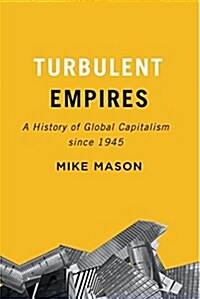 Turbulent Empires: A History of Global Capitalism Since 1945 (Hardcover)