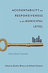 Accountability and Responsiveness at the Municipal Level: Views from Canada (Paperback)