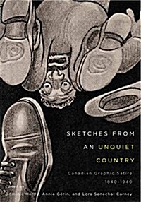 Sketches from an Unquiet Country: Canadian Graphic Satire, 1840-1940 Volume 24 (Hardcover, 3)