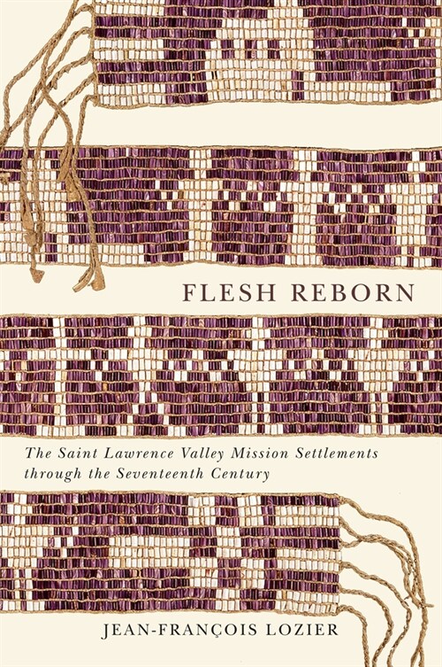 Flesh Reborn: The Saint Lawrence Valley Mission Settlements Through the Seventeenth Century Volume 2 (Hardcover, 3)