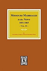 Missouri Marriages in the News, 1851-1865. (Vol. #1) (Paperback)