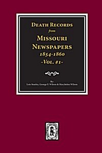 Death Records from Missouri Newspapers, 1854-1860. (Vol. #1) (Paperback)