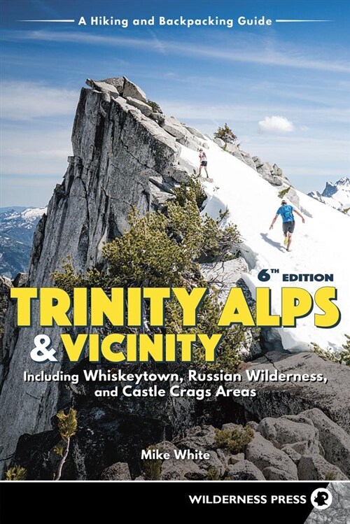 Trinity Alps & Vicinity: Including Whiskeytown, Russian Wilderness, and Castle Crags Areas: A Hiking and Backpacking Guide (Paperback, 6, Revised)