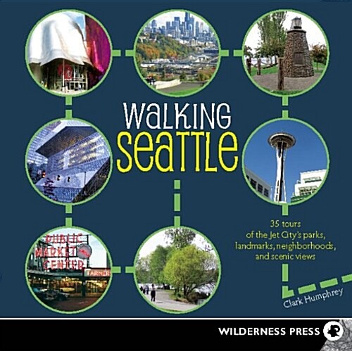 Walking Seattle: 35 Tours of the Jet Citys Parks, Landmarks, Neighborhoods, and Scenic Views (Paperback, 2, Revised)