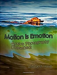 Motion Is Emotion: Action Photography Unleashed (Paperback)