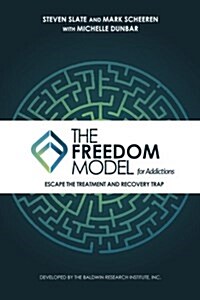 The Freedom Model for Addictions: Escape the Treatment and Recovery Trap (Paperback)