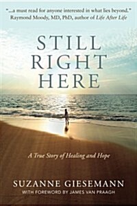 Still Right Here: A True Story of Healing and Hope (Paperback)