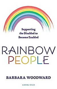Rainbow People - Supporting the Disabled to Become Enabled: True stories of empowerment for the disabled (Paperback)