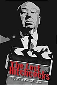 The Lost Hitchcocks: Uncovering the Lost Films of Alfred Hitchcock (Paperback)